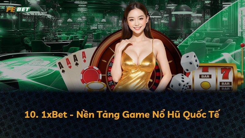 10. 1xBet - Nền Tảng Game Nổ Hũ Quốc Tế