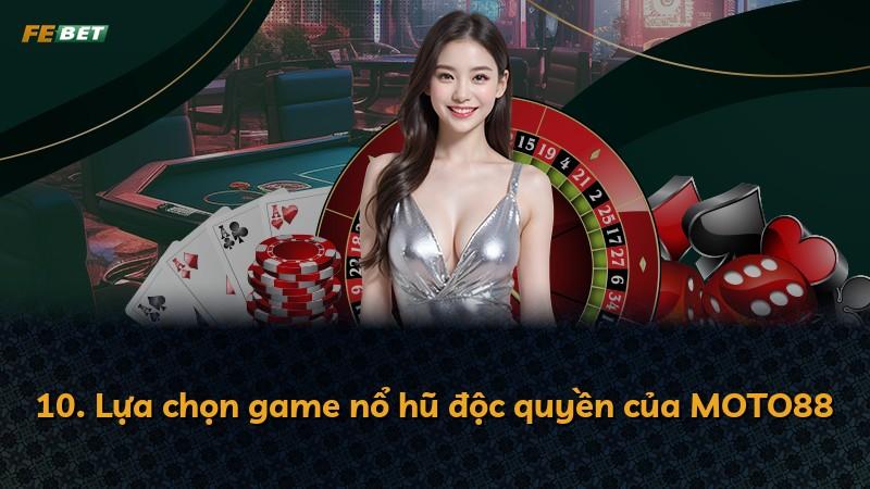 10. Lựa chọn game nổ hũ độc quyền của MOTO88