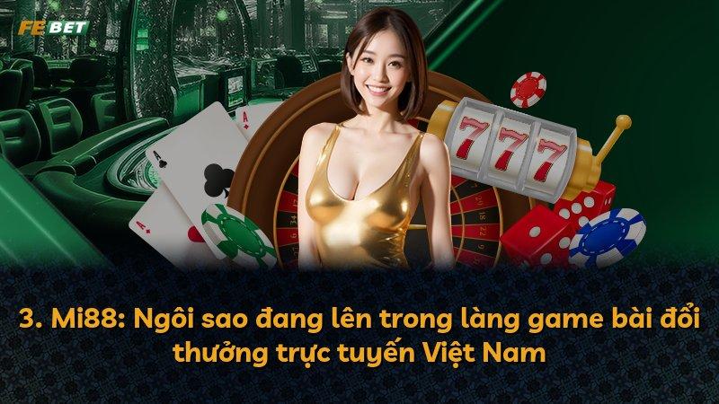3. Mi88: Ngôi sao đang lên trong làng game bài đổi thưởng trực tuyến Việt Nam