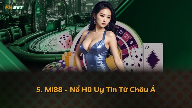 5. Mi88 - Nổ Hũ Uy Tín Từ Châu Á