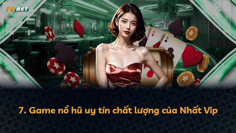 7. Game nổ hũ uy tín chất lượng của Nhất Vip