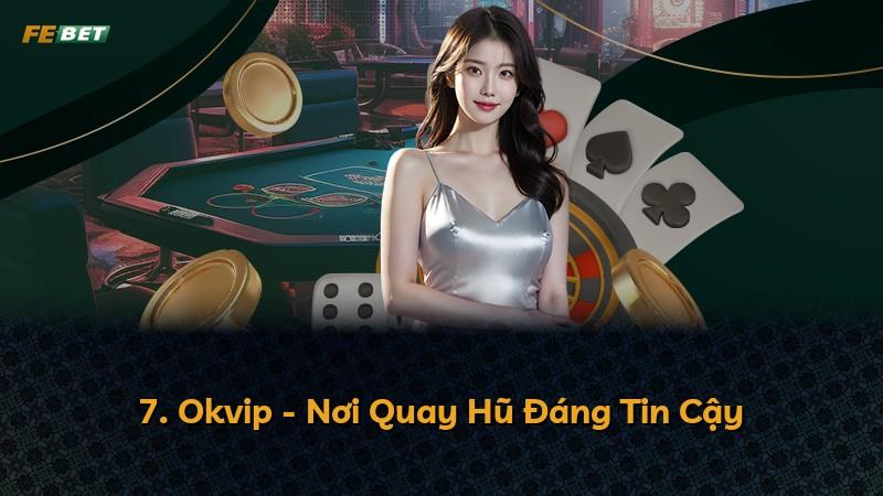 7. Okvip - Nơi Quay Hũ Đáng Tin Cậy