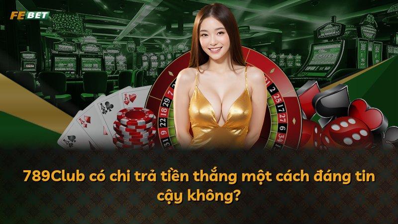 789Club có chi trả tiền thắng một cách đáng tin cậy không?