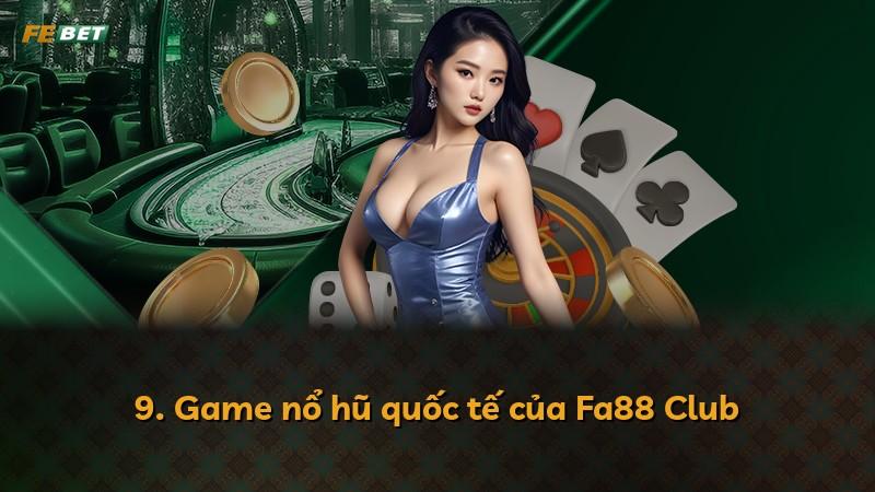 9. Game nổ hũ quốc tế của Fa88 Club