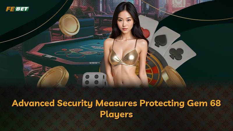 Advanced Security Measures Protecting Gem 68 Players