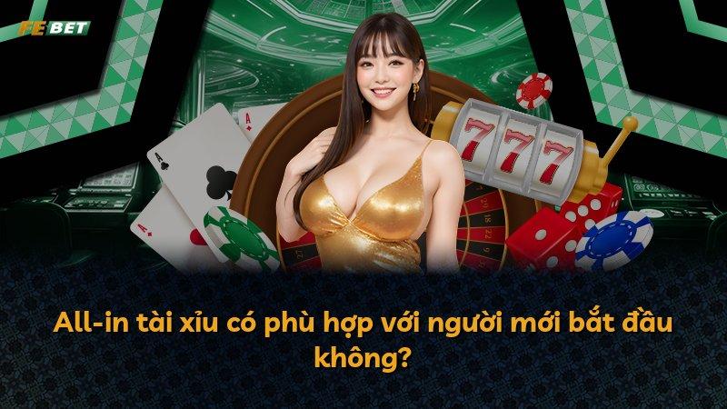 All-in tài xỉu có phù hợp với người mới bắt đầu không?
