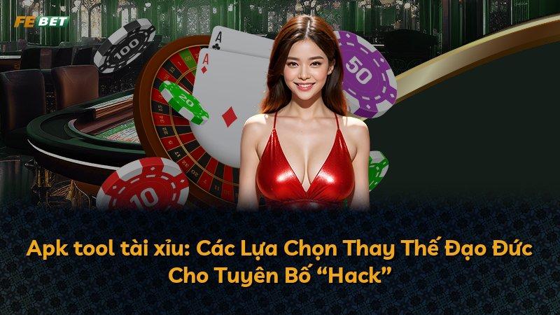 Apk tool tài xỉu: Các Lựa Chọn Thay Thế Đạo Đức Cho Tuyên Bố “Hack”