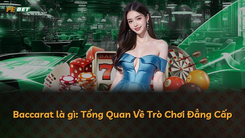 Baccarat là gì: Tổng Quan Về Trò Chơi Đẳng Cấp