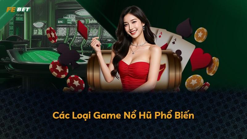 Các Loại Game Nổ Hũ Phổ Biến