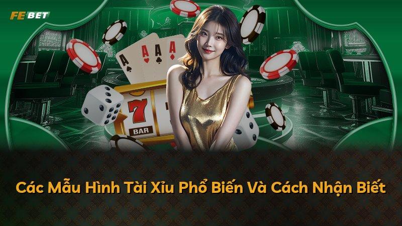 Các Mẫu Hình Tài Xỉu Phổ Biến Và Cách Nhận Biết