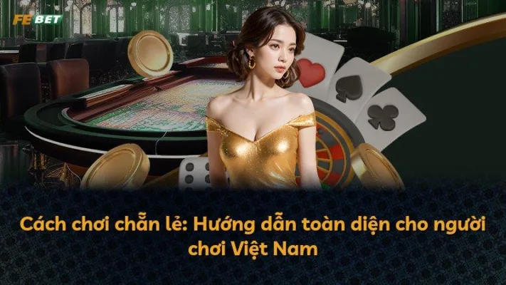 Cách chơi chẵn lẻ: Hướng dẫn toàn diện cho người chơi Việt Nam