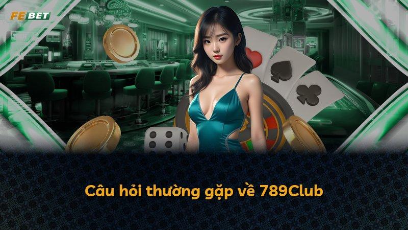 Câu hỏi thường gặp về 789Club