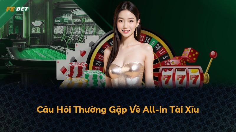 Câu Hỏi Thường Gặp Về All-in Tài Xỉu