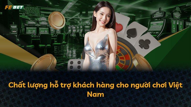 Chất lượng hỗ trợ khách hàng cho người chơi Việt Nam