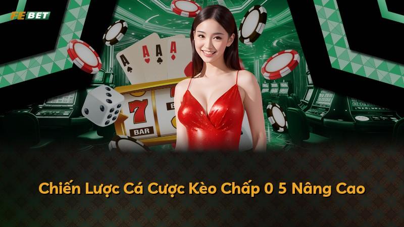 Chiến Lược Cá Cược Kèo Chấp 0 5 Nâng Cao