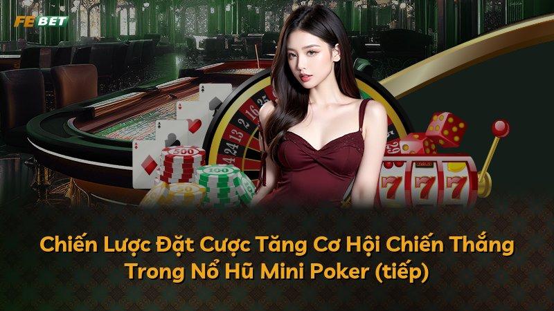 Chiến Lược Đặt Cược Tăng Cơ Hội Chiến Thắng Trong Nổ Hũ Mini Poker (tiếp)