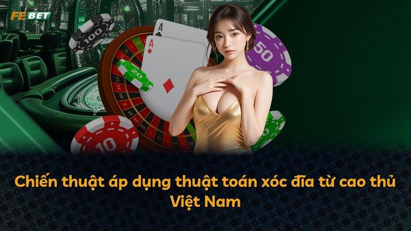 Chiến thuật áp dụng thuật toán xóc đĩa từ cao thủ Việt Nam