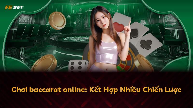 Chơi baccarat online: Kết Hợp Nhiều Chiến Lược