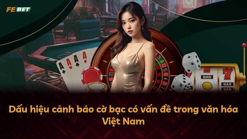 Dấu hiệu cảnh báo cờ bạc có vấn đề trong văn hóa Việt Nam