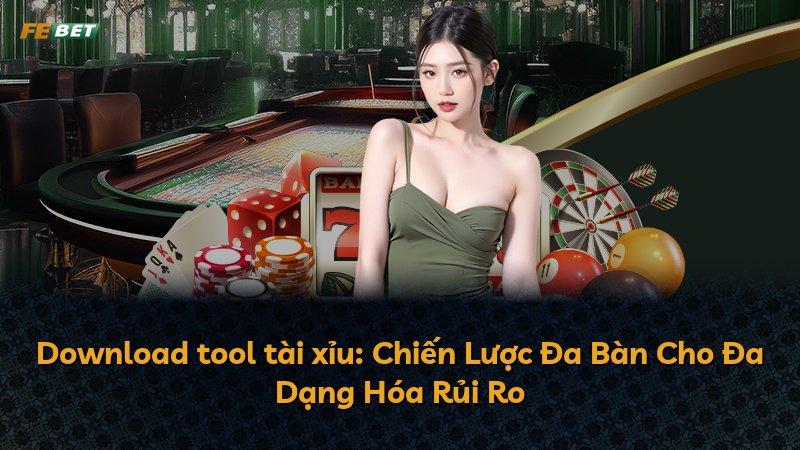 Download tool tài xỉu: Chiến Lược Đa Bàn Cho Đa Dạng Hóa Rủi Ro