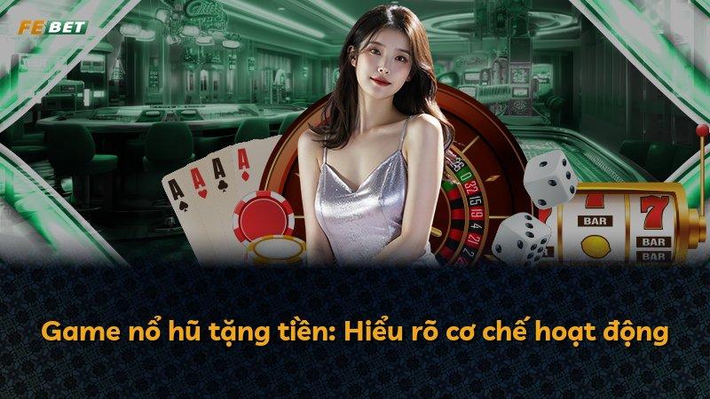 Game nổ hũ tặng tiền: Hiểu rõ cơ chế hoạt động