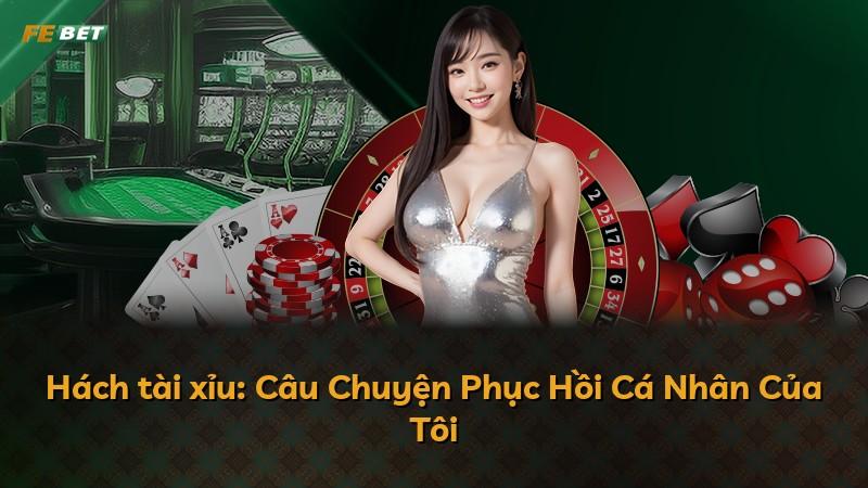 Hách tài xỉu: Câu Chuyện Phục Hồi Cá Nhân Của Tôi
