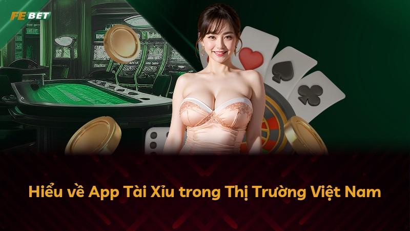 Hiểu về App Tài Xỉu trong Thị Trường Việt Nam