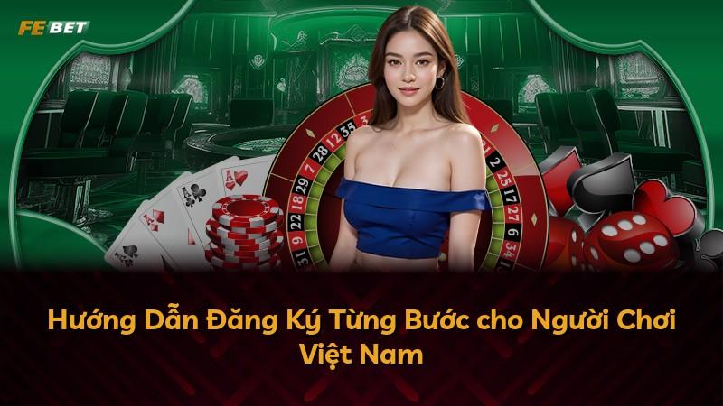 Hướng Dẫn Đăng Ký Từng Bước cho Người Chơi Việt Nam