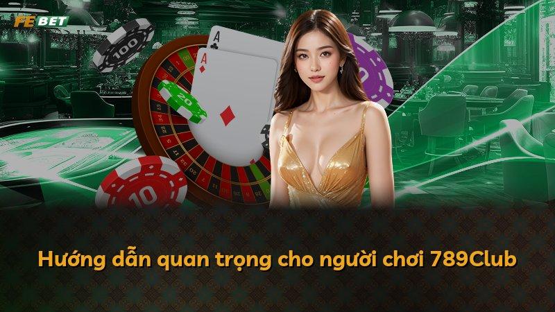 Hướng dẫn quan trọng cho người chơi 789Club