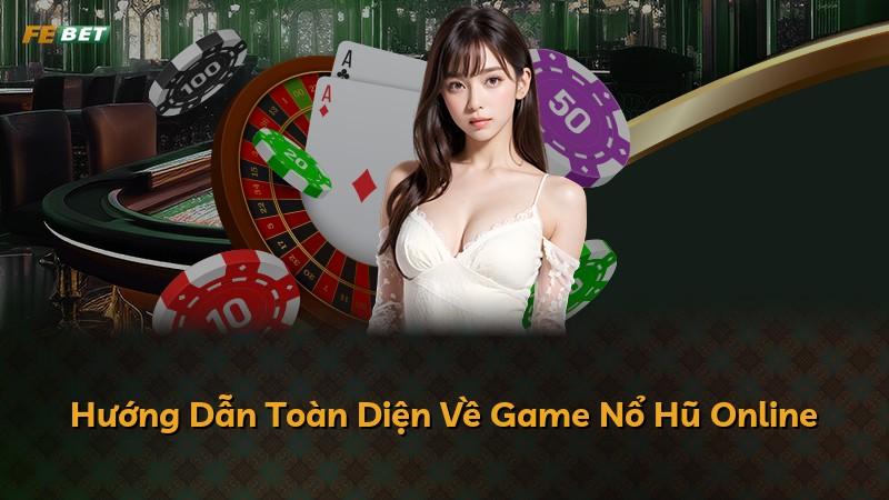Hướng Dẫn Toàn Diện Về Game Nổ Hũ Online