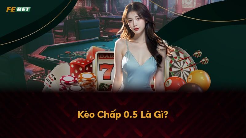 Kèo Chấp 0.5 Là Gì?
