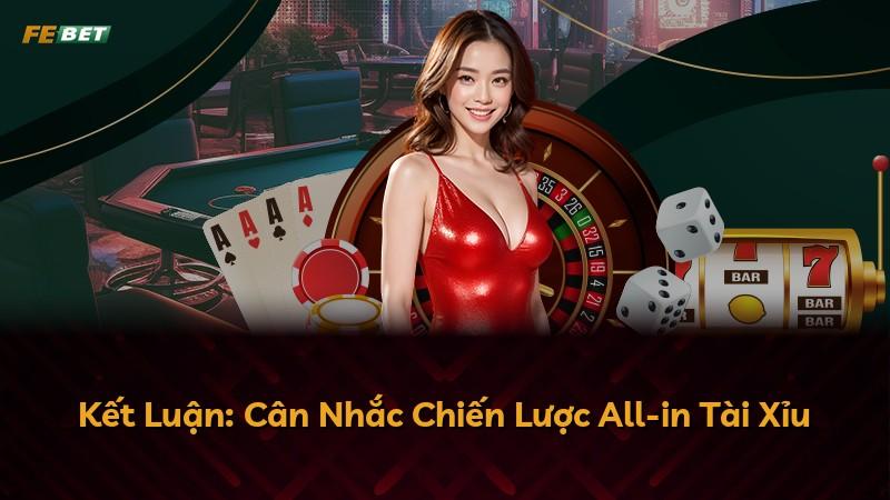 Kết Luận: Cân Nhắc Chiến Lược All-in Tài Xỉu