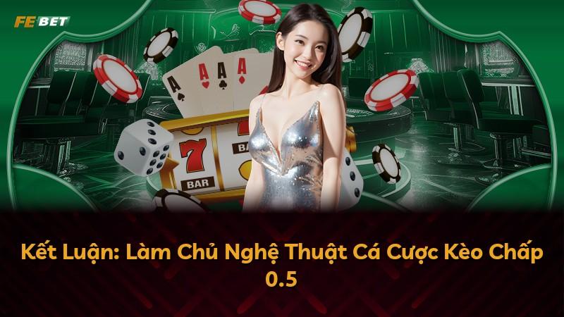 Kết Luận: Làm Chủ Nghệ Thuật Cá Cược Kèo Chấp 0.5