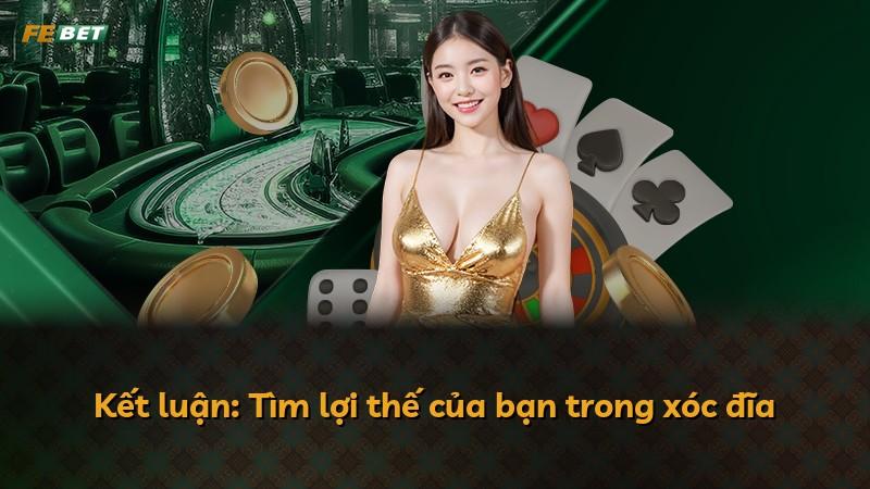 Kết luận: Tìm lợi thế của bạn trong xóc đĩa