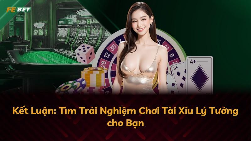 Kết Luận: Tìm Trải Nghiệm Chơi Tài Xỉu Lý Tưởng cho Bạn