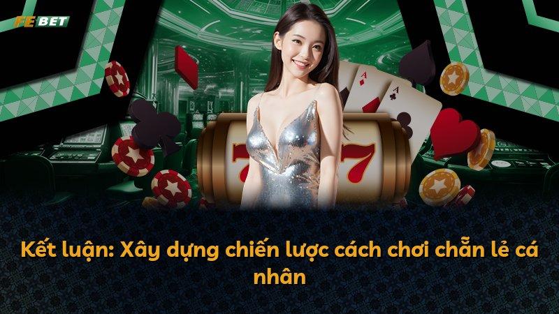 Kết luận: Xây dựng chiến lược cách chơi chẵn lẻ cá nhân