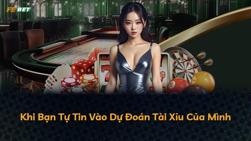Khi Bạn Tự Tin Vào Dự Đoán Tài Xỉu Của Mình