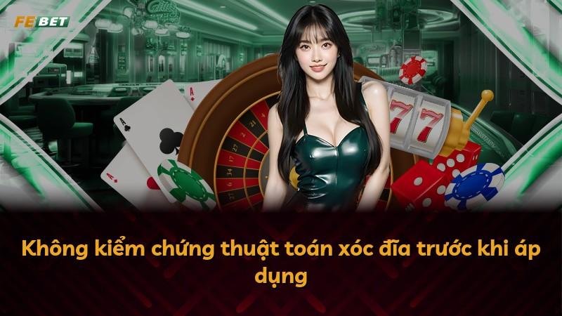 Không kiểm chứng thuật toán xóc đĩa trước khi áp dụng