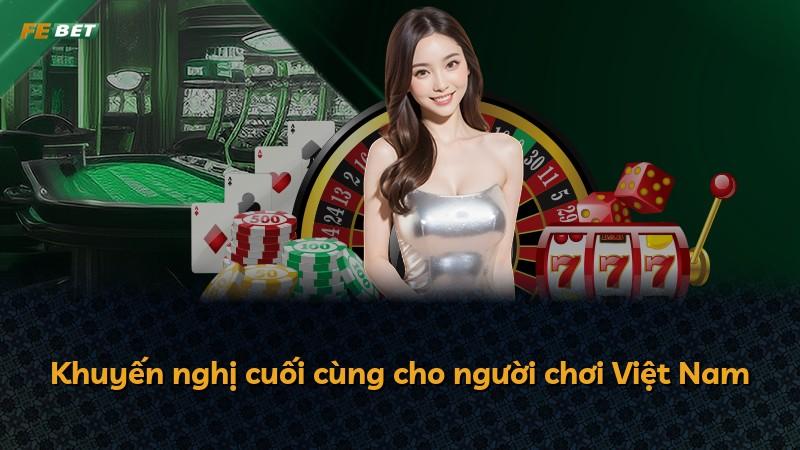 Khuyến nghị cuối cùng cho người chơi Việt Nam