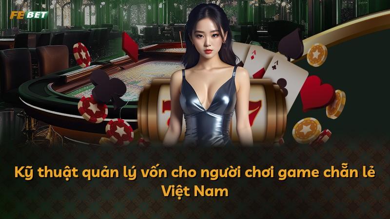 Kỹ thuật quản lý vốn cho người chơi game chẵn lẻ Việt Nam