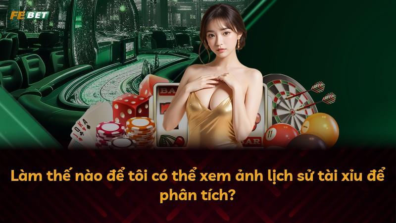 Làm thế nào để tôi có thể xem ảnh lịch sử tài xỉu để phân tích?