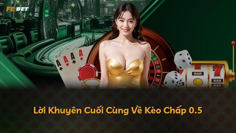 Lời Khuyên Cuối Cùng Về Kèo Chấp 0.5