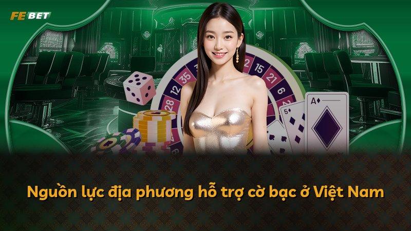 Nguồn lực địa phương hỗ trợ cờ bạc ở Việt Nam
