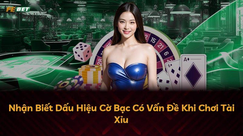 Nhận Biết Dấu Hiệu Cờ Bạc Có Vấn Đề Khi Chơi Tài Xỉu
