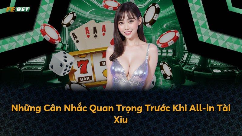 Những Cân Nhắc Quan Trọng Trước Khi All-in Tài Xỉu