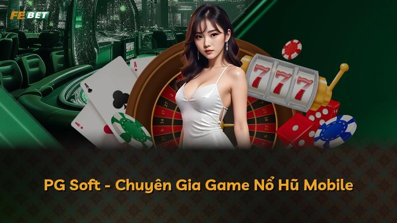 PG Soft - Chuyên Gia Game Nổ Hũ Mobile