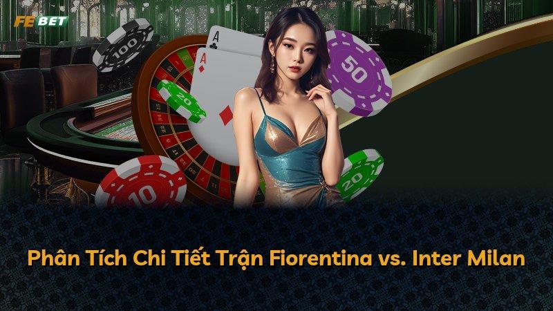 Phân Tích Chi Tiết Trận Fiorentina vs. Inter Milan