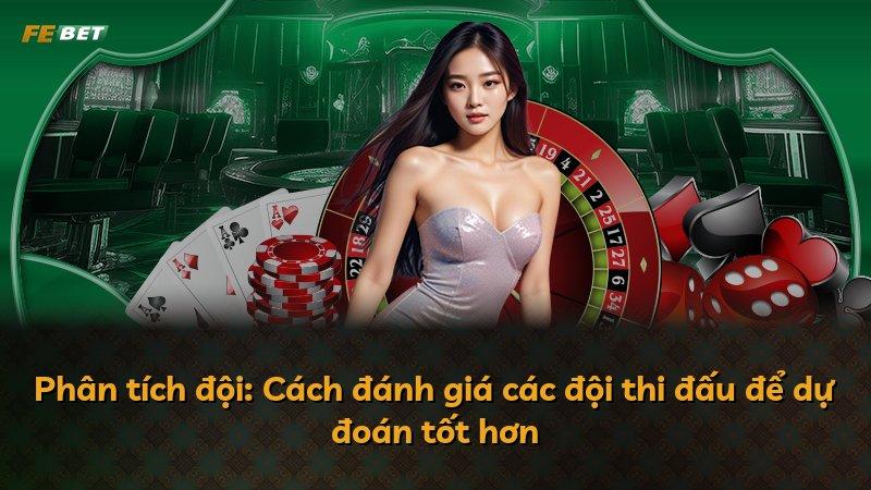 Phân tích đội: Cách đánh giá các đội thi đấu để dự đoán tốt hơn
