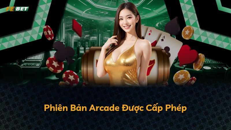 Phiên Bản Arcade Được Cấp Phép