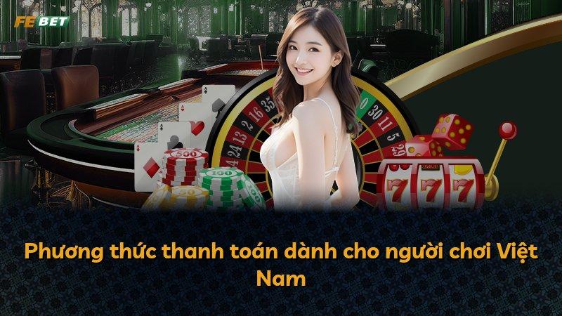 Phương thức thanh toán dành cho người chơi Việt Nam